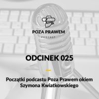 PP#025 - Początki podcastu Poza Prawem okiem Szymona Kwiatkowskiego 