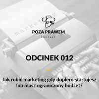 PP#012 - Jak robić marketing gdy dopiero startujesz lub masz ograniczony budżet?
