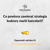 Co powinna zawierać strategia budowy marki kancelarii? Zapowiedź odcinka 41