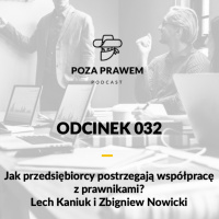 PP#032 - Jak przedsiębiorcy postrzegają współpracę z prawnikami? Lech Kaniuk i Zbigniew Nowicki