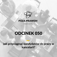 PP#050 - Jak przyciągnąć kandydatów do pracy w kancelarii prawnej?