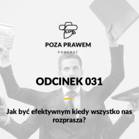 PP#031 - Jak być efektywnym kiedy wszystko nas rozprasza?