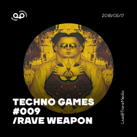 TechnoGames #009 /Rave Weapon (2018.05.17)