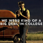 We Were Kind Of A Big Deal In College