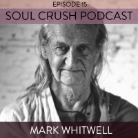 Soul Crush Ep. 15 Mark Whitwell – Unspeakable Beauty 