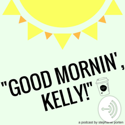 Good Mornin Kelly!