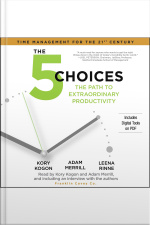 The 5 Choices: The Path To Extraordinary Productivity