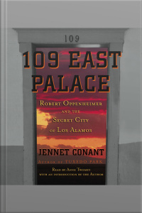 109 East Palace: Robert Oppenheimer And The Secret City Of Los Alamos [abridged]