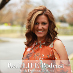 Real Life Podcast With Deanna Bartlett