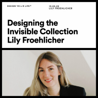 Designing the Invisible Collection with Lily Froehlicher 