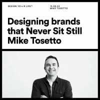 Designing brands that Never Sit Still with Mike Tosetto
