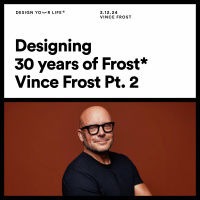 Designing 30 years of Frost* with Vince Frost (Pt. 2)