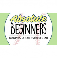 Absolute Beginners: The Absolute Bunts Guide to Baseball, Part III