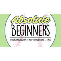 Absolute Beginners: The Absolute Bunts Guide to Baseball, Part I