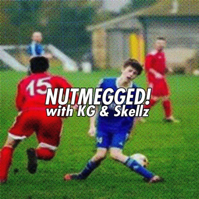Nutmegged! With Kg  Skellz