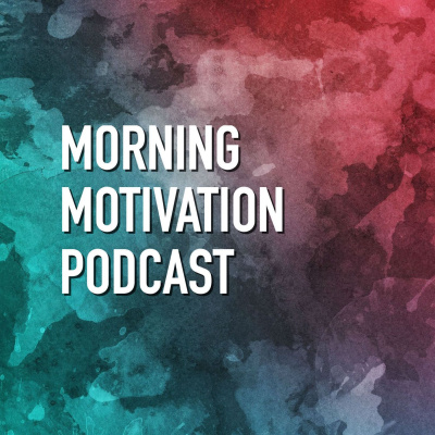 Morning Motivation Podcast