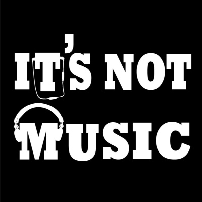 Its Not Music Podcast