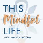 This Mindful Life With Amanda Biccum