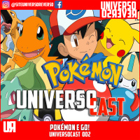 UNIVERSOcast 002 - POKÉMON E GO!