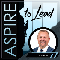 299. Simplifying the Journey of Leadership: Featuring Bob Sonju