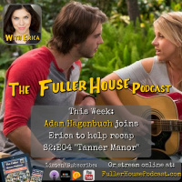 Fuller House S2:E04 Tanner Manor Recap w/ Adam Hagenbuch (aka Jimmy Gibbler!)