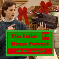 The Fuller House Podcast Episode 8 - Life is Full Again, Merry Christmas!