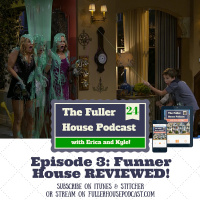 Fuller House Podcast 24 - S1:E3 Funner House Reviewed + The John Stamos Documentary!