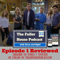 Fuller House Podcast 22 - S1:E1 Our Very First Show, Again Reviewed!