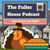 The Fuller House Podcast Episode 4 - The Miracle of Thanksgiving