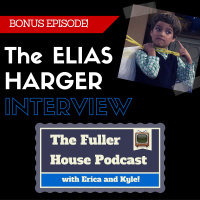 Fuller House Podcast BONUS - Elias Harger Interview