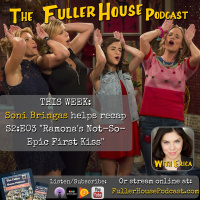 Fuller House S2:E03 Ramonas Not-So-Epic First Kiss Recap w/ Soni Bringas (aka Ramona!)