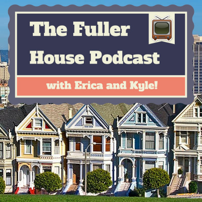 The Fuller House Podcast - (full House Too!)