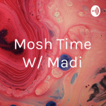 Mosh Time W/ Madi