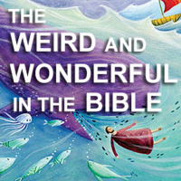 The Weird and Wonderful in the Bible