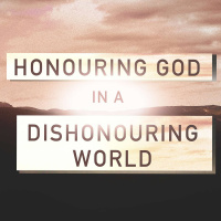 Honouring God in a God Dishonouring World