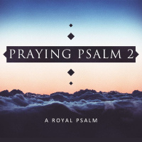 Praying Psalm 2