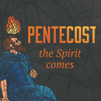 Pentecost: The Spirit Comes