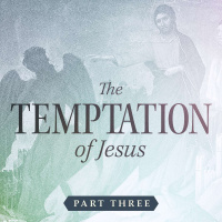 The Temptation of Jesus: Part Three
