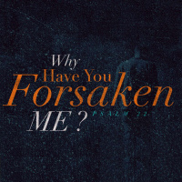 Why Have You Forsaken Me