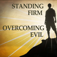 Standing Firm Overcoming Evil