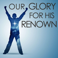 Our Glory For His Renown