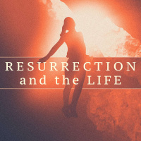 The Resurrection and the Life