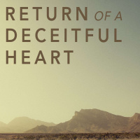 Return of a Deceitful Heart