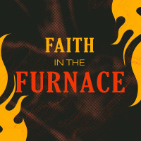 Faith in the Furnace