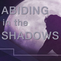 Abiding in the Shadows
