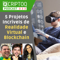 5 Projetos Incríveis de Realidade Virtual e Blockchain | CriptoQ 035