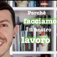Perché facciamo il nostro lavoro - #34