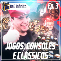 Baú infinito Ep. 3 - Jogos, Consoles e Clássicos