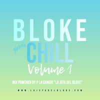 Un Bloke Chill Vol. #1 Mix Powered by P La Cangri