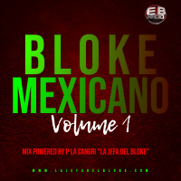 Bloke Mexicano Vol #1 Mix Powered by P La Cangri la Jefa del bloke